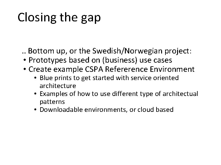 Closing the gap. . Bottom up, or the Swedish/Norwegian project: • Prototypes based on
