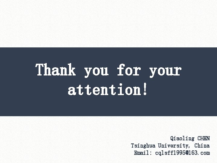Thank you for your attention! Qiaoling CHEN Tsinghua University, China Email: cqlsff 1995@163. com
