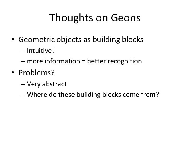 Thoughts on Geons • Geometric objects as building blocks – Intuitive! – more information