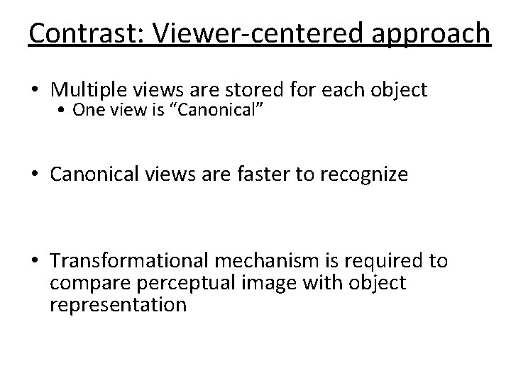 Contrast: Viewer-centered approach • Multiple views are stored for each object • One view