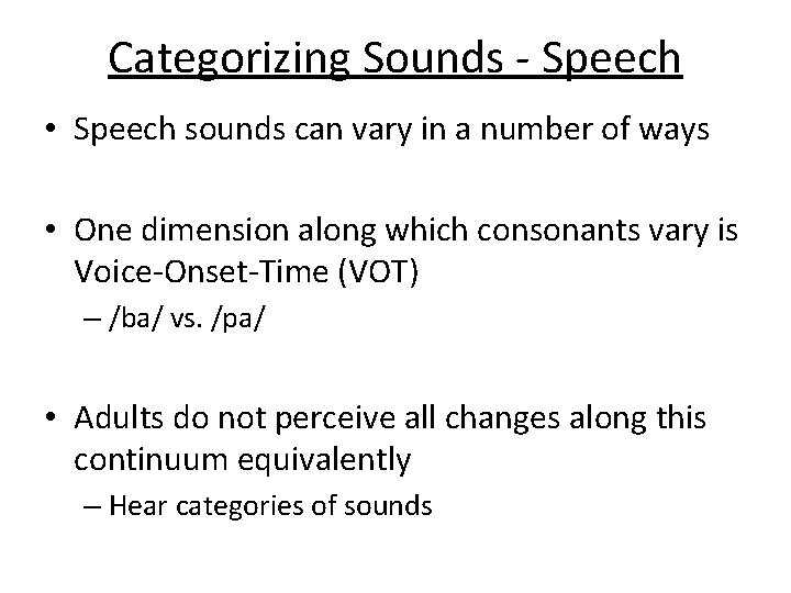 Categorizing Sounds - Speech • Speech sounds can vary in a number of ways