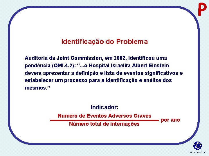 P Identificação do Problema Auditoria da Joint Commission, em 2002, identificou uma pendência (QMI.