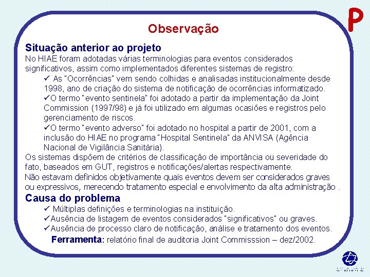 Observação Situação anterior ao projeto No HIAE foram adotadas várias terminologias para eventos considerados