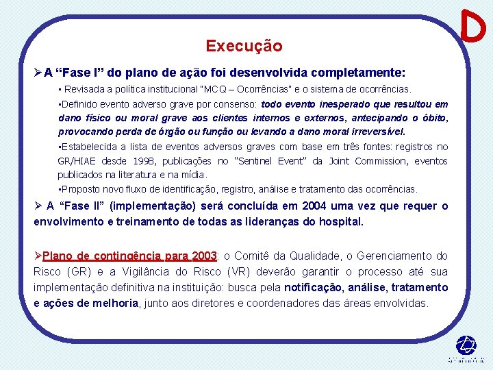 Execução ØA “Fase I” do plano de ação foi desenvolvida completamente: • Revisada a