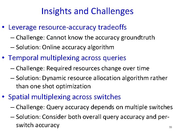 Insights and Challenges • Leverage resource-accuracy tradeoffs – Challenge: Cannot know the accuracy groundtruth