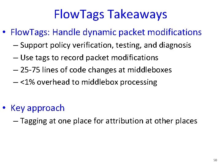 Flow. Tags Takeaways • Flow. Tags: Handle dynamic packet modifications – Support policy verification,