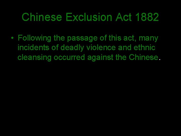 Chinese Exclusion Act 1882 • Following the passage of this act, many incidents of