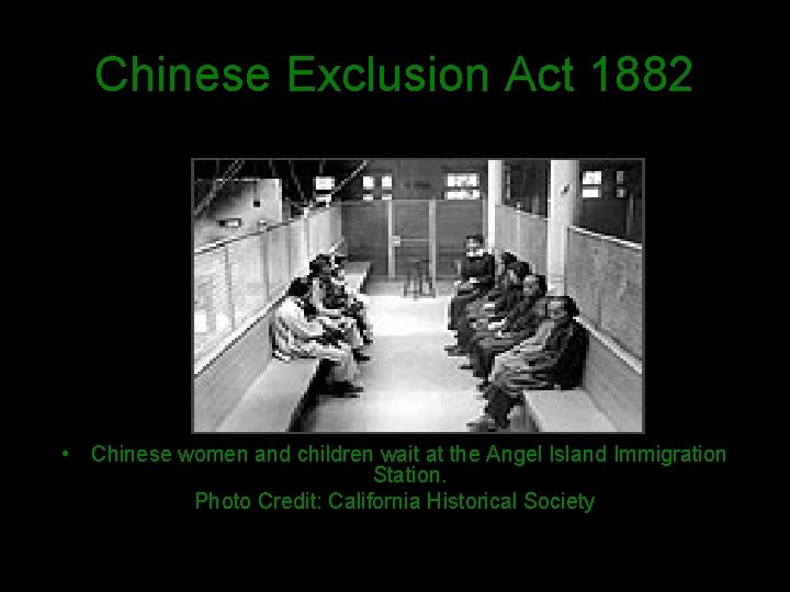 Chinese Exclusion Act 1882 • Chinese women and children wait at the Angel Island