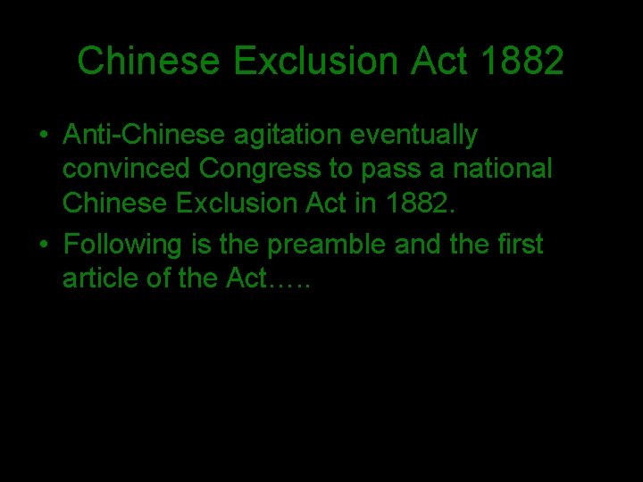 Chinese Exclusion Act 1882 • Anti-Chinese agitation eventually convinced Congress to pass a national