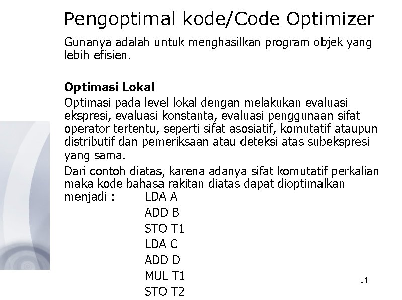 Pengoptimal kode/Code Optimizer Gunanya adalah untuk menghasilkan program objek yang lebih efisien. Optimasi Lokal