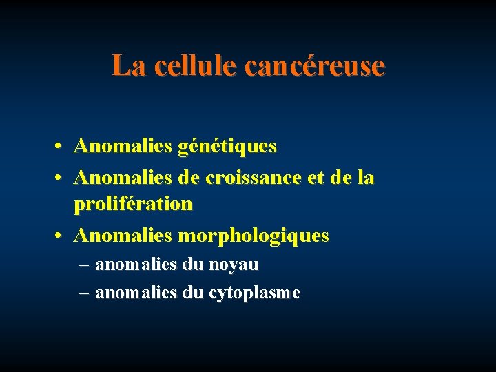 La cellule cancéreuse • Anomalies génétiques • Anomalies de croissance et de la prolifération