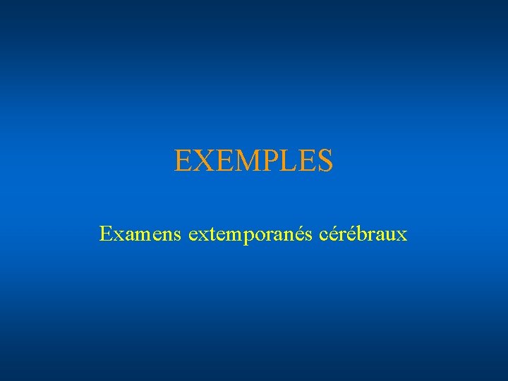 EXEMPLES Examens extemporanés cérébraux 