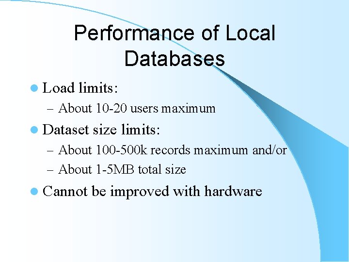 Performance of Local Databases l Load limits: – About 10 -20 users maximum l Performance of Local Databases l Load limits: – About 10 -20 users maximum l