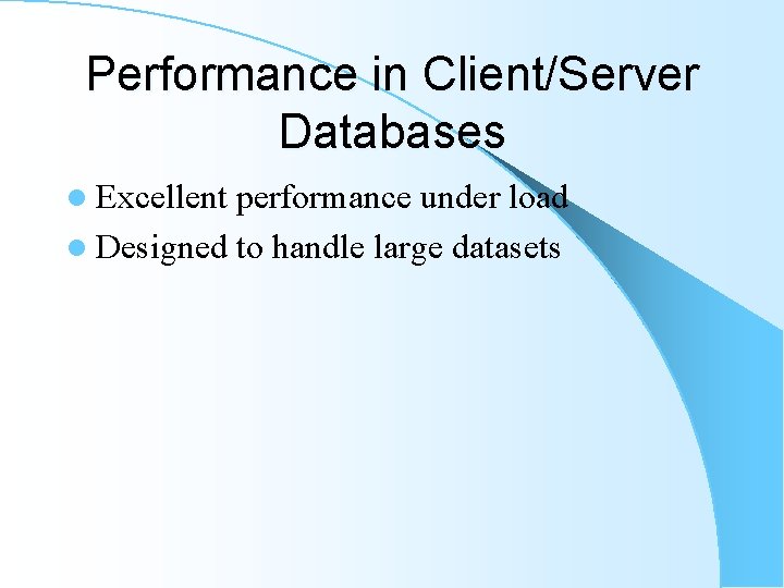 Performance in Client/Server Databases l Excellent performance under load l Designed to handle large Performance in Client/Server Databases l Excellent performance under load l Designed to handle large