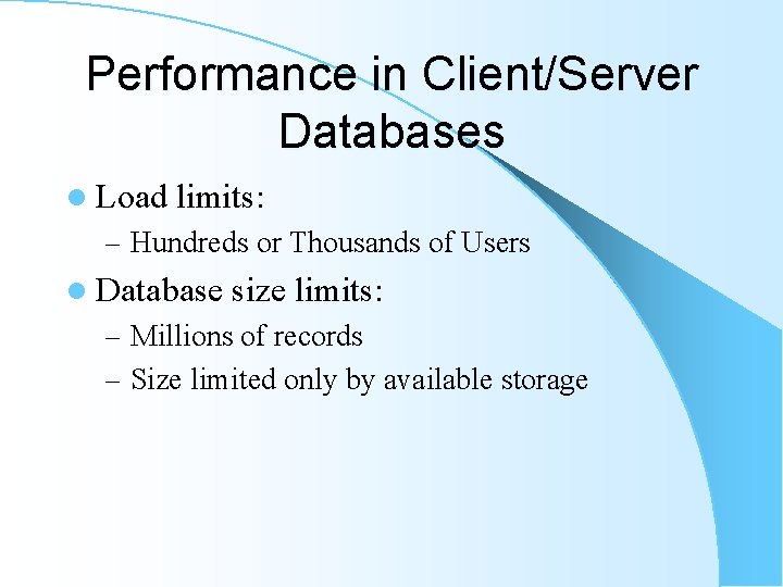 Performance in Client/Server Databases l Load limits: – Hundreds or Thousands of Users l Performance in Client/Server Databases l Load limits: – Hundreds or Thousands of Users l