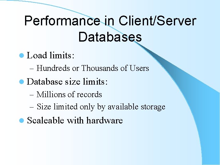 Performance in Client/Server Databases l Load limits: – Hundreds or Thousands of Users l Performance in Client/Server Databases l Load limits: – Hundreds or Thousands of Users l
