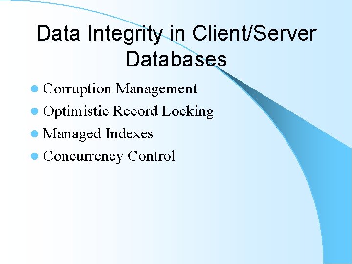 Data Integrity in Client/Server Databases l Corruption Management l Optimistic Record Locking l Managed Data Integrity in Client/Server Databases l Corruption Management l Optimistic Record Locking l Managed