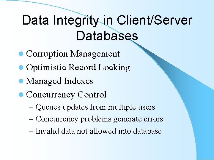 Data Integrity in Client/Server Databases l Corruption Management l Optimistic Record Locking l Managed Data Integrity in Client/Server Databases l Corruption Management l Optimistic Record Locking l Managed