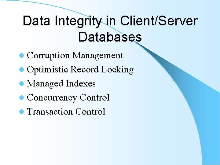 Data Integrity in Client/Server Databases l Corruption Management l Optimistic Record Locking l Managed Data Integrity in Client/Server Databases l Corruption Management l Optimistic Record Locking l Managed