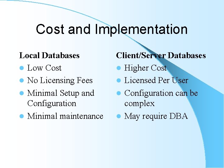 Cost and Implementation Local Databases l Low Cost l No Licensing Fees l Minimal Cost and Implementation Local Databases l Low Cost l No Licensing Fees l Minimal