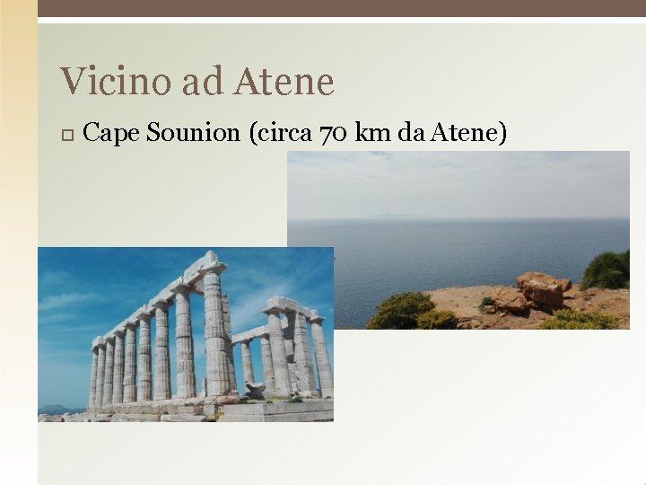 Vicino ad Atene Cape Sounion (circa 70 km da Atene) 