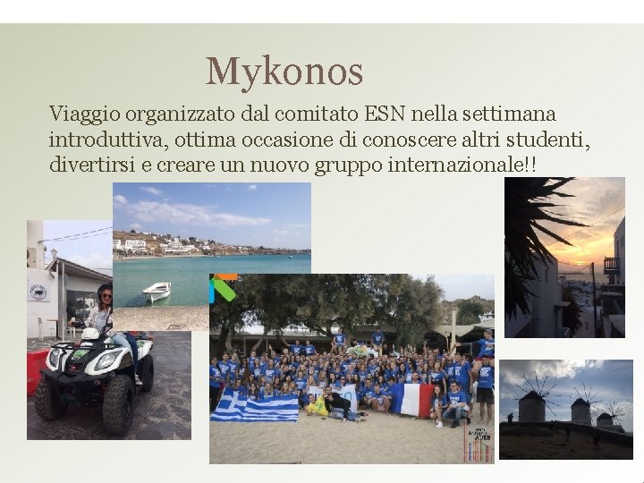 Mykonos Viaggio organizzato dal comitato ESN nella settimana introduttiva, ottima occasione di conoscere altri