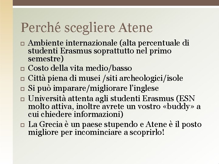 Perché scegliere Atene Ambiente internazionale (alta percentuale di studenti Erasmus soprattutto nel primo semestre)