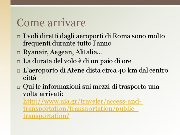 Come arrivare I voli diretti dagli aeroporti di Roma sono molto frequenti durante tutto