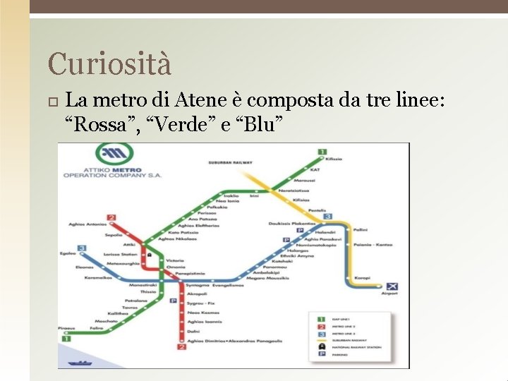 Curiosità La metro di Atene è composta da tre linee: “Rossa”, “Verde” e “Blu”