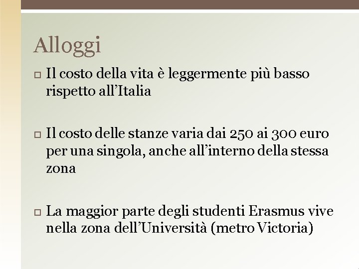 Alloggi Il costo della vita è leggermente più basso rispetto all’Italia Il costo delle