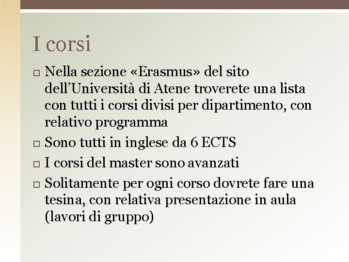 I corsi Nella sezione «Erasmus» del sito dell’Università di Atene troverete una lista con
