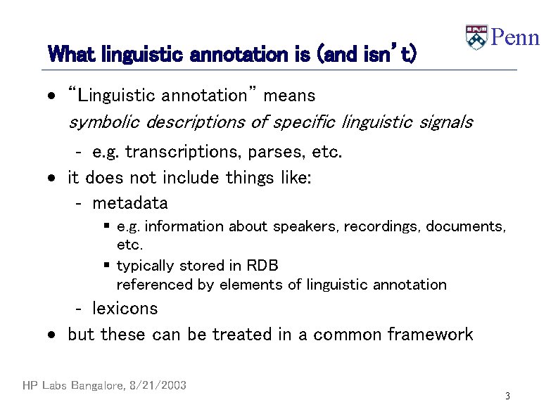 What linguistic annotation is (and isn’t) Penn · “Linguistic annotation” means symbolic descriptions of