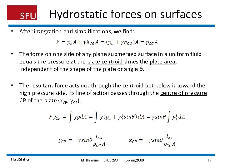 Hydrostatic forces on surfaces • After integration and simplifications, we find: • The force Hydrostatic forces on surfaces • After integration and simplifications, we find: • The force