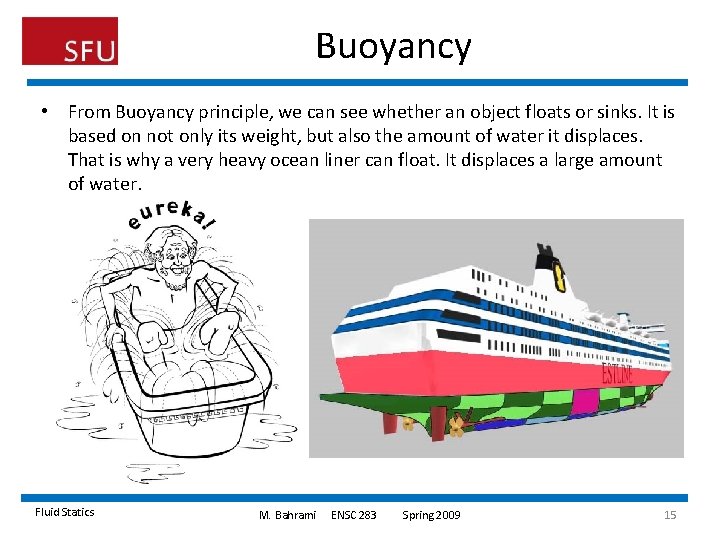 Buoyancy • From Buoyancy principle, we can see whether an object floats or sinks. Buoyancy • From Buoyancy principle, we can see whether an object floats or sinks.