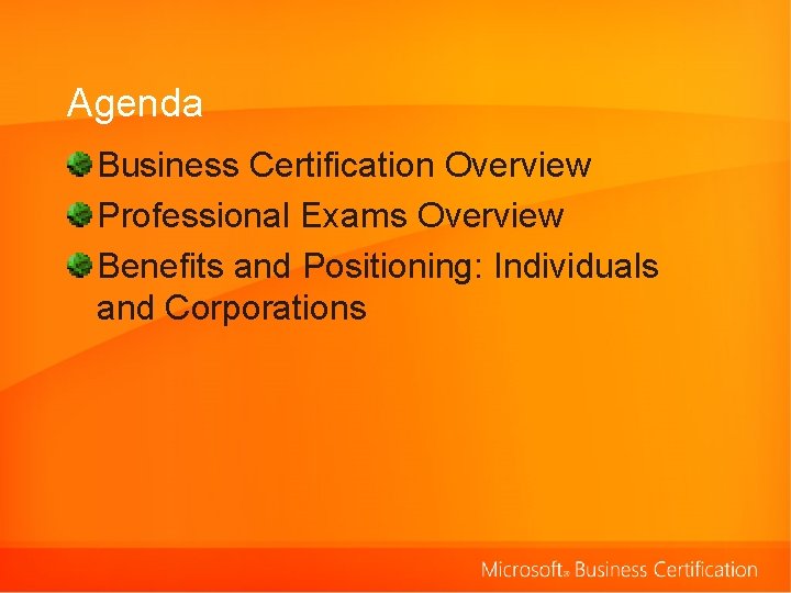 Agenda Business Certification Overview Professional Exams Overview Benefits and Positioning: Individuals and Corporations 