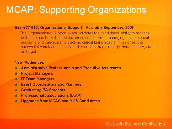 MCAP: Supporting Organizations Exam 77 -610: Organizational Support - Available September, 2007 The Organizational