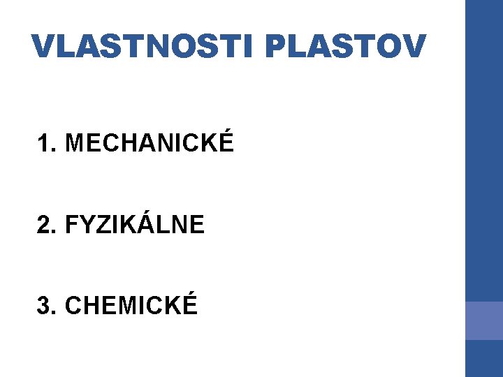 VLASTNOSTI PLASTOV 1. MECHANICKÉ 2. FYZIKÁLNE 3. CHEMICKÉ VLASTNOSTI PLASTOV 1. MECHANICKÉ 2. FYZIKÁLNE 3. CHEMICKÉ