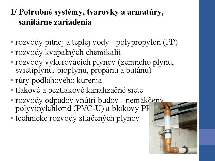 1/ Potrubné systémy, tvarovky a armatúry, sanitárne zariadenia • rozvody pitnej a teplej vody 1/ Potrubné systémy, tvarovky a armatúry, sanitárne zariadenia • rozvody pitnej a teplej vody
