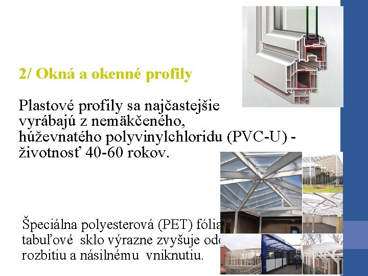 2/ Okná a okenné profily Plastové profily sa najčastejšie vyrábajú z nemäkčeného, húževnatého polyvinylchloridu 2/ Okná a okenné profily Plastové profily sa najčastejšie vyrábajú z nemäkčeného, húževnatého polyvinylchloridu