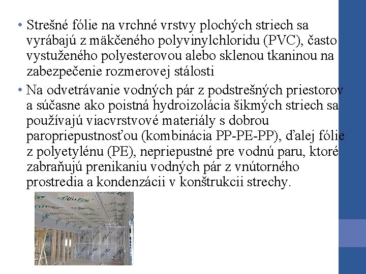 • Strešné fólie na vrchné vrstvy plochých striech sa vyrábajú z mäkčeného polyvinylchloridu • Strešné fólie na vrchné vrstvy plochých striech sa vyrábajú z mäkčeného polyvinylchloridu