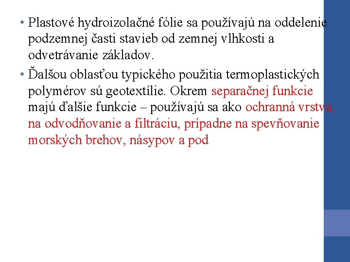 • Plastové hydroizolačné fólie sa používajú na oddelenie podzemnej časti stavieb od zemnej • Plastové hydroizolačné fólie sa používajú na oddelenie podzemnej časti stavieb od zemnej