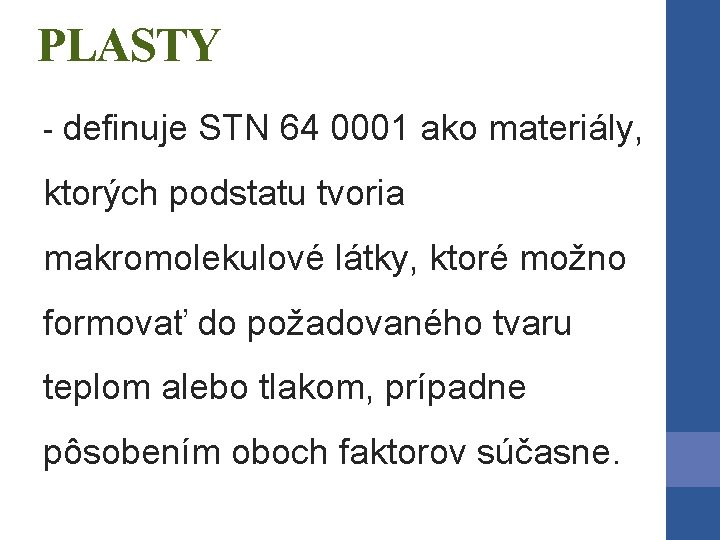 PLASTY - definuje STN 64 0001 ako materiály, ktorých podstatu tvoria makromolekulové látky, ktoré PLASTY - definuje STN 64 0001 ako materiály, ktorých podstatu tvoria makromolekulové látky, ktoré