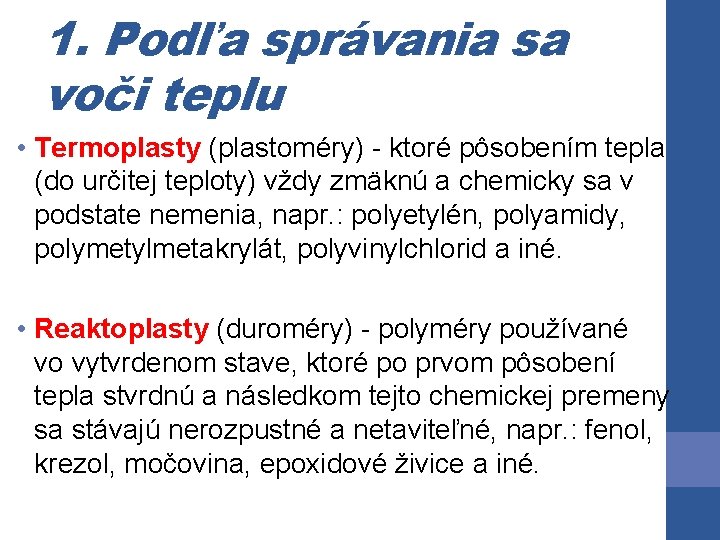 1. Podľa správania sa voči teplu • Termoplasty (plastoméry) - ktoré pôsobením tepla (do 1. Podľa správania sa voči teplu • Termoplasty (plastoméry) - ktoré pôsobením tepla (do
