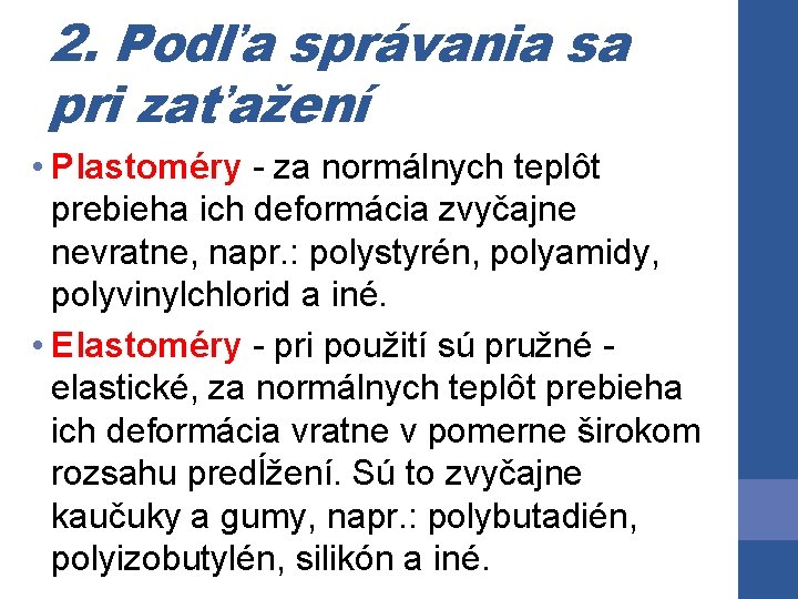 2. Podľa správania sa pri zaťažení • Plastoméry - za normálnych teplôt prebieha ich 2. Podľa správania sa pri zaťažení • Plastoméry - za normálnych teplôt prebieha ich