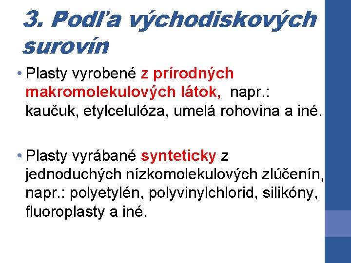 3. Podľa východiskových surovín • Plasty vyrobené z prírodných makromolekulových látok, napr. : kaučuk, 3. Podľa východiskových surovín • Plasty vyrobené z prírodných makromolekulových látok, napr. : kaučuk,