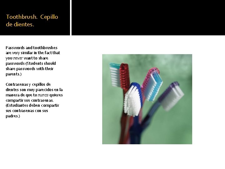 Toothbrush. Cepillo de dientes. Passwords and toothbrushes are very similar in the fact that