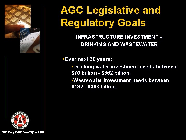 AGC Legislative and Regulatory Goals INFRASTRUCTURE INVESTMENT – DRINKING AND WASTEWATER • Over next