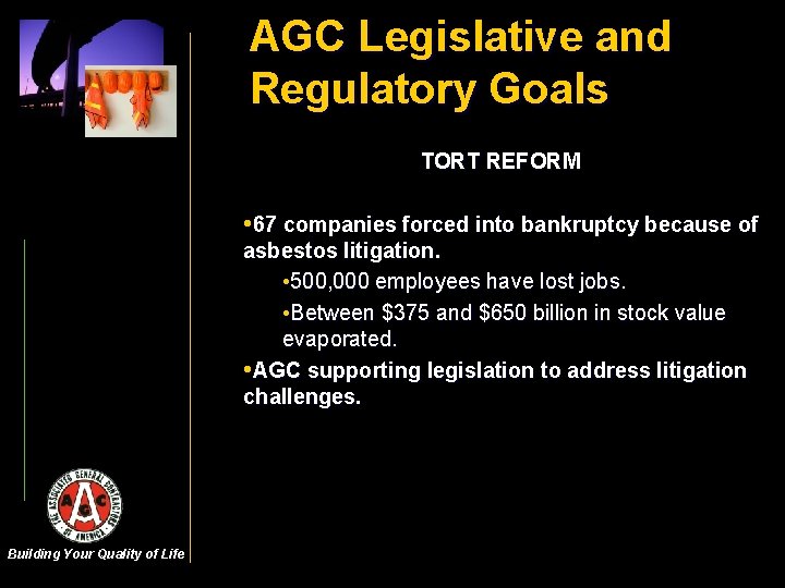 AGC Legislative and Regulatory Goals TORT REFORM • 67 companies forced into bankruptcy because