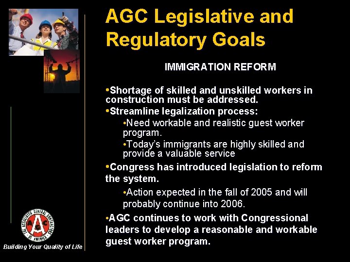 AGC Legislative and Regulatory Goals IMMIGRATION REFORM • Shortage of skilled and unskilled workers