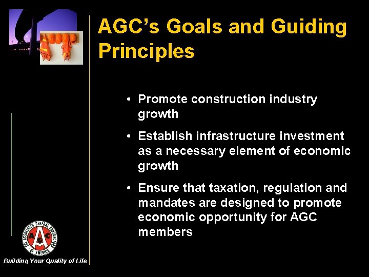AGC’s Goals and Guiding Principles • Promote construction industry growth • Establish infrastructure investment